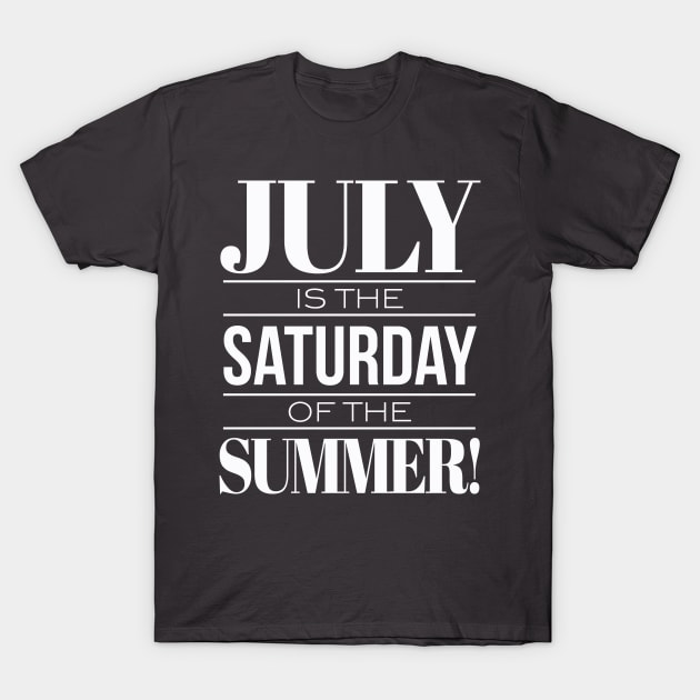 July Is The Saturday Of The Summer T-Shirt by chrayk57